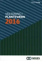 Vejledning i planteværn. Årgang 2016 af Ghita Cordsen Nielsen, Poul Henning Petersen og Stig Feodor Nielsen