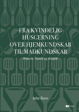 Fra kvindelig husgerning over hjemkundskab til madkundskab af Jette Benn