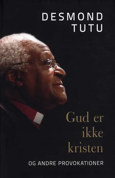Gud er ikke kristen - og andre provokationer af Desmond Tutu