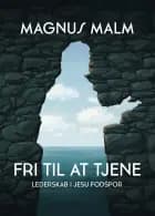 Fri til at tjene af Magnus Malm