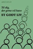 Til dig, der gerne vil have et godt liv