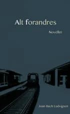 Alt forandres af Joan Bach Ludvigsen
