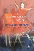 Alt var kun en drøm af Madame Garborg