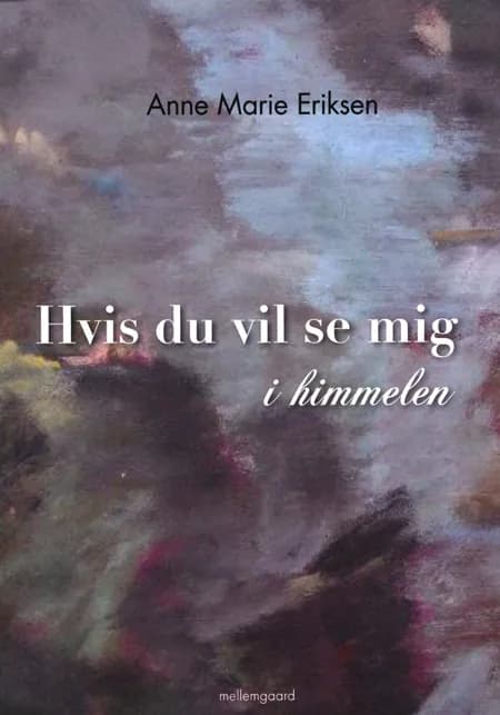 Hvis du vil se mig i himmelen af Anne Marie Eriksen