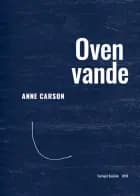 Oven vande af Anne Carson