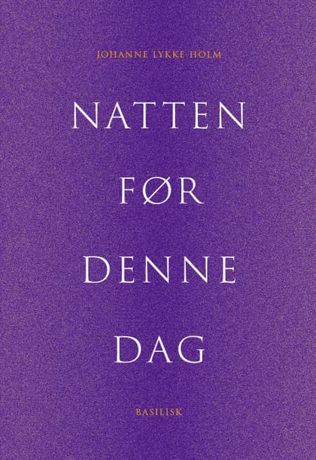 Natten før denne dag af Johanne Lykke Holm