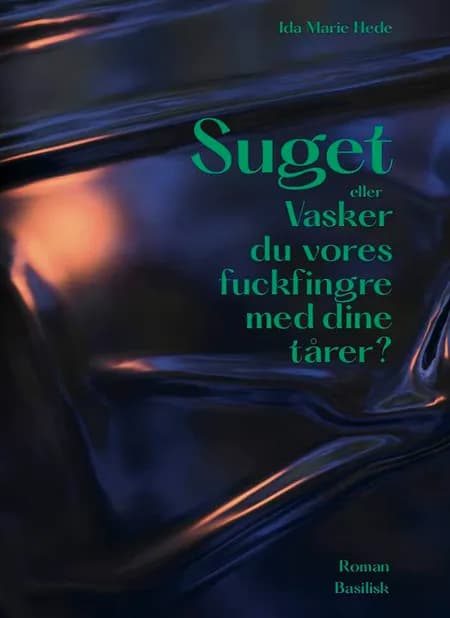 Suget eller Vasker du vores fuckfingre med dine tårer? af Ida Marie Hede