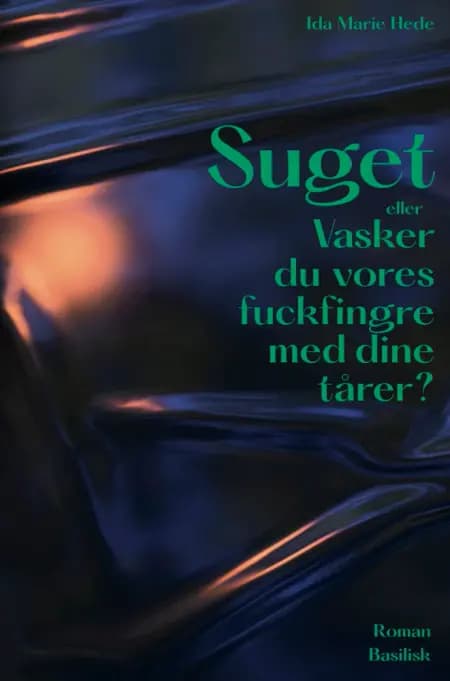 Suget eller Vasker du vores fuckfingre med dine tårer? af Ida Marie Hede