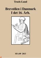 Brevstilen i Danmark i det 16. årh. af Troels Frederik Troels-Lund