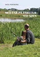 Med far på fisketur ved søen af Skou Porsborg