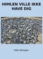 Himlen ville ikke have dig af Kåre Bluitgen