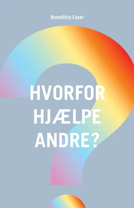 Hvorfor hjælpe andre? af Benedikte Exner