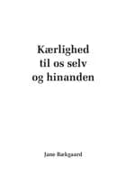 Kærlighed til os selv og hinanden