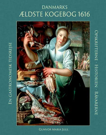 Danmarks ældste kogebog 1616 af Gunvor Maria Juul
