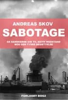 Sabotage. Da danskere gik til aktiv modstand mod den tyske besættelsesmagt af Andreas Skov