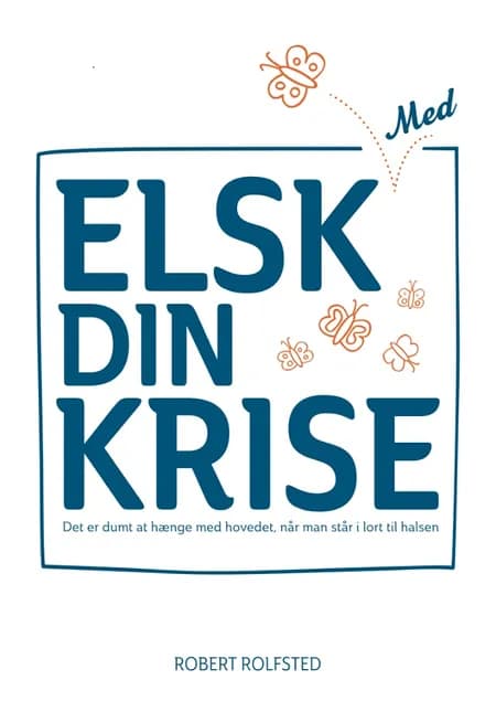 Elsk med din krise af Robert Rolfsted