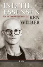Ind til essensen af Ken Wilber