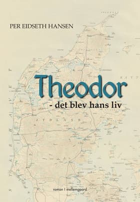 Theodor - det blev hans liv af Per Eidseth Hansen