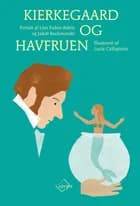 Kierkegaard og havfruen af Line Faden-Babin og Jakob Rachmanski