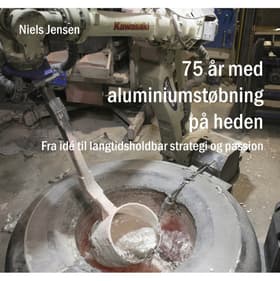 75 år med aluminiumstøbning på heden af Niels Jensen