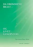 Da drømmene brast - og livet genopstod af Peter Andreas Ployart Wetche
