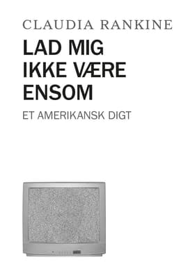 Lad mig ikke være ensom af Claudia Rankine