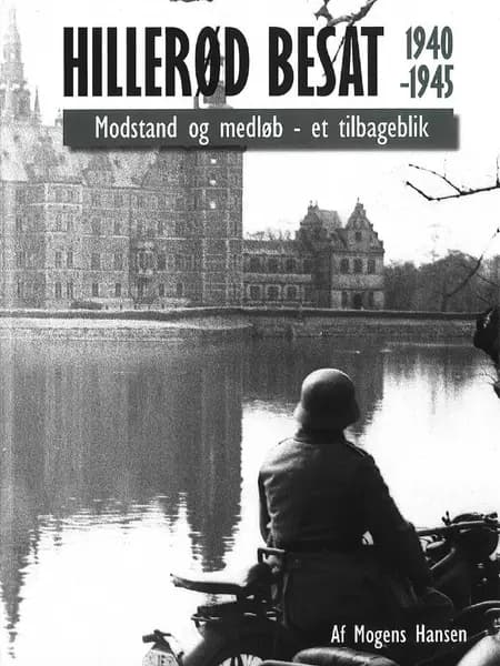 Hillerød Besat 1940-1945 af Mogens Hansen