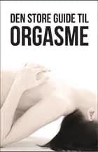 Den store guide til ORGASME