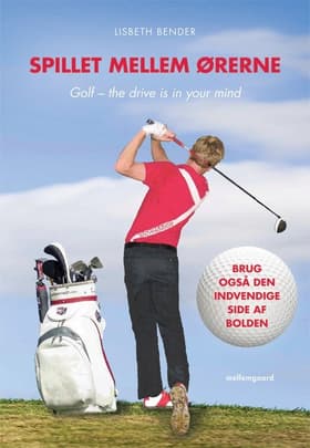 Spillet mellem ørerne. Golf - the drive is in your mind af Lisbeth Bender
