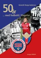 50 år med fodbold i Slagelse af Kenneth Runge Andersen