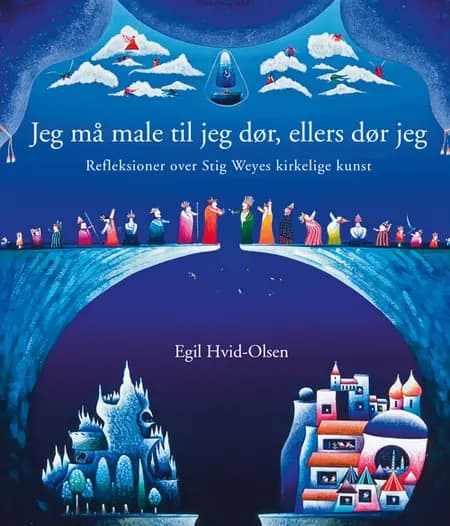 Jeg må male til jeg dør, ellers dør jeg af Egil Hvid-Olsen