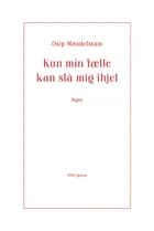 Kun min fælle kan slå mig ihjel af Osip Mandelstam