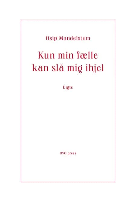 Kun min fælle kan slå mig ihjel af Osip Mandelstam