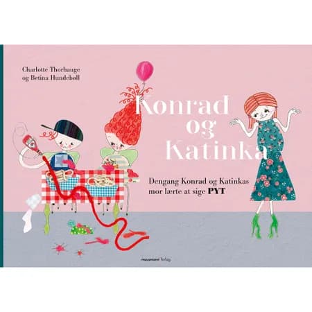 Dengang Konrad og Katinkas mor lærte at sige pyt af Charlotte Thorhauge