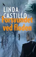 Forsvundet ved floden af Linda Castillo