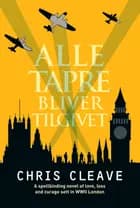 Alle tapre bliver tilgivet af Chris Cleave