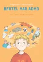 Diagnoser i børnehøjde - Bertel har ADHD af Julie Ertman Nørkær Lundsgaard