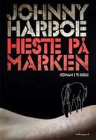 Heste på marken - Roman i ti dele af Johnny Harboe