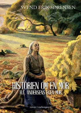 Historien om en mor - H.C. Andersens egen mor af Svend Erik Sørensen