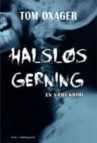 Halsløs gerning af Tom Oxager