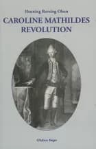 Caroline Mathildes Revolution af Henning Rovsing Olsen