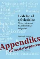 Appendiks til Medarbejderen - Ledelse af Selvledelse skab visionært handlekraftigt følgeskab af Sanina Kürstein
