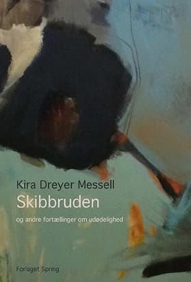 Skibbruden og andre fortællinger om udødelighed af Kira Dreyer Messell