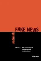 Satirisk fake news af Rikke Andersen Kraglund og Louise Brix Jacobsen og Henrik Skov Nielsen