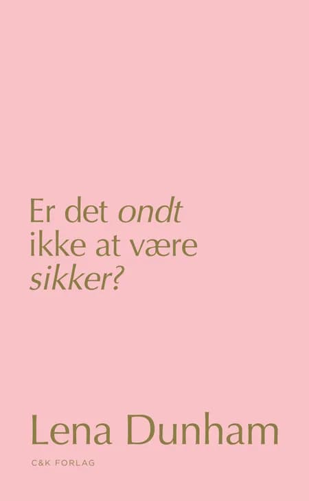 Er det ondt ikke at være sikker? af Lena Dunham