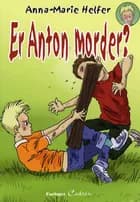 Er Anton morder? af Anna-Marie Helfer
