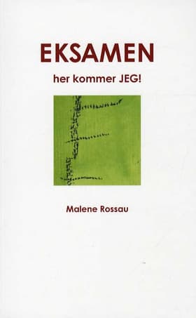 Eksamen, her kommer jeg! af Malene Rossau