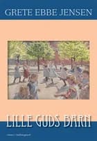Lille Guds barn af Grete Ebbe Jensen