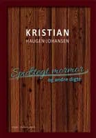 Spidstegt mormor og andre digte af Kristian Haugen-Johansen