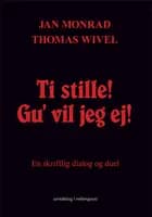 Ti stille! Gu' vil jeg ej